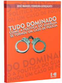 Livro 'Tudo dominado; Como a politica do Guarujá se tornou um caso de polícia'